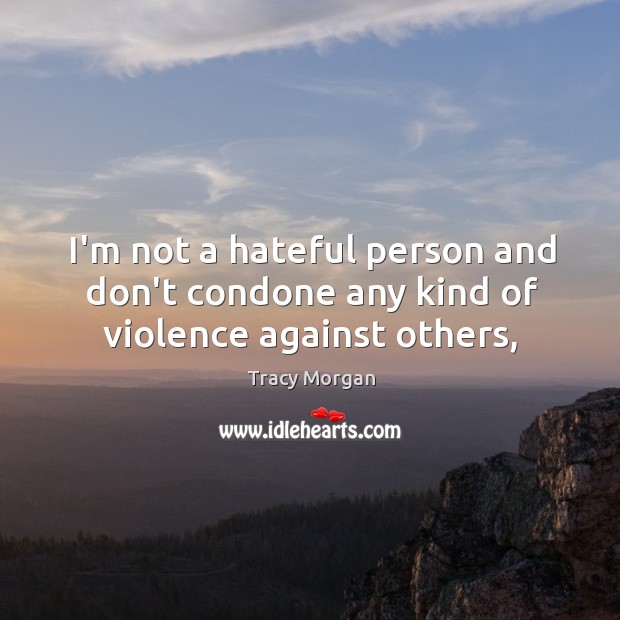 I’m not a hateful person and don’t condone any kind of violence against others, Image