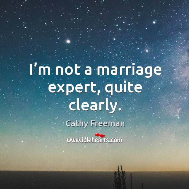I’m not a marriage expert, quite clearly. Cathy Freeman Picture Quote