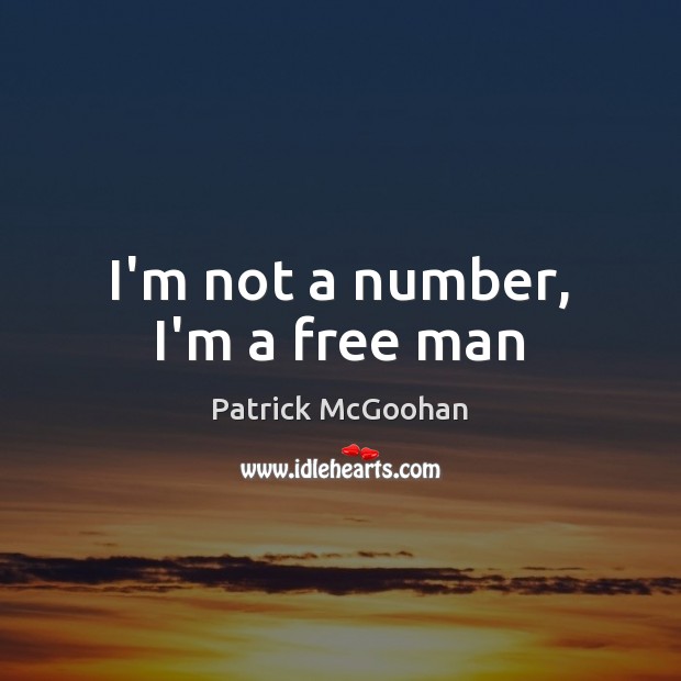 I’m not a number, I’m a free man Patrick McGoohan Picture Quote