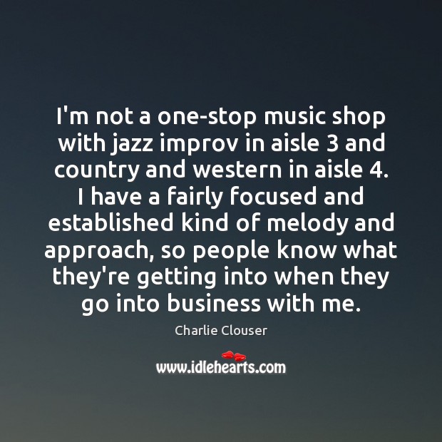 I’m not a one-stop music shop with jazz improv in aisle 3 and Charlie Clouser Picture Quote