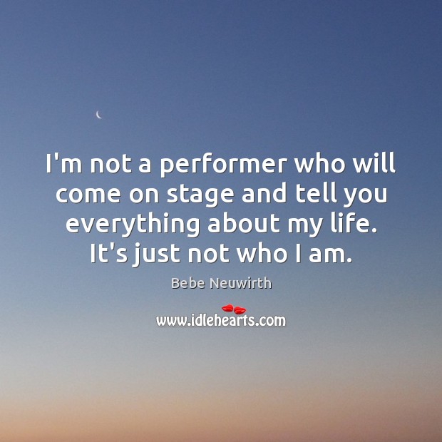 I’m not a performer who will come on stage and tell you Bebe Neuwirth Picture Quote