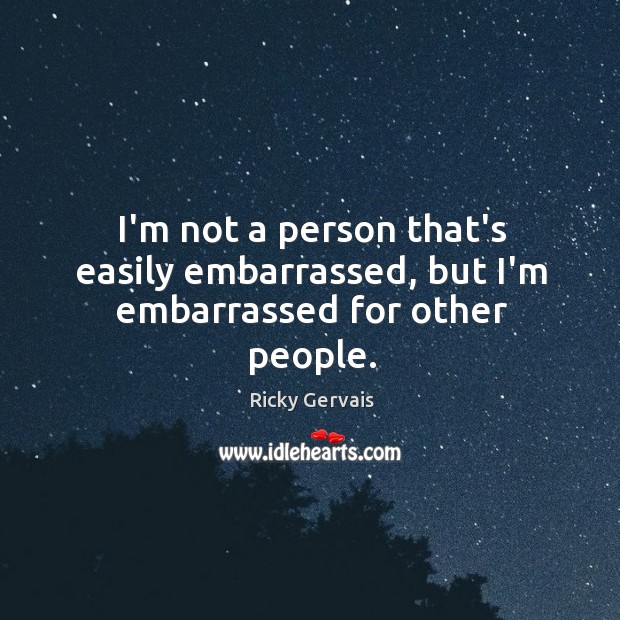 I’m not a person that’s easily embarrassed, but I’m embarrassed for other people. Image