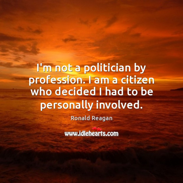 I’m not a politician by profession. I am a citizen who decided Image