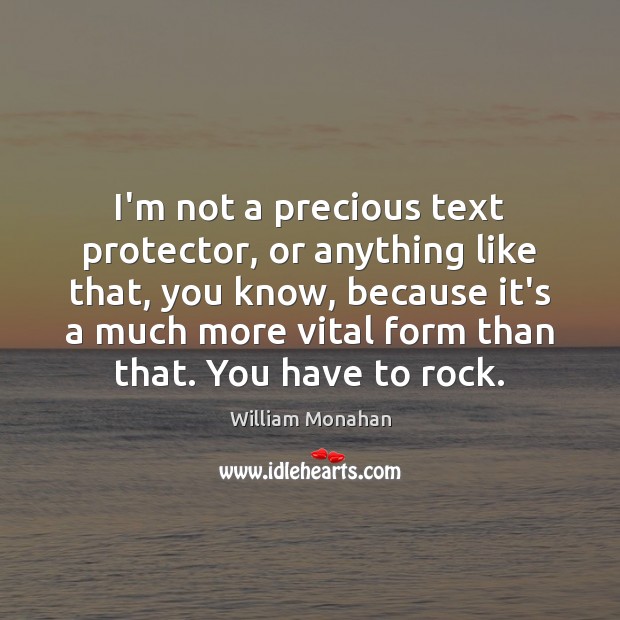 I’m not a precious text protector, or anything like that, you know, William Monahan Picture Quote