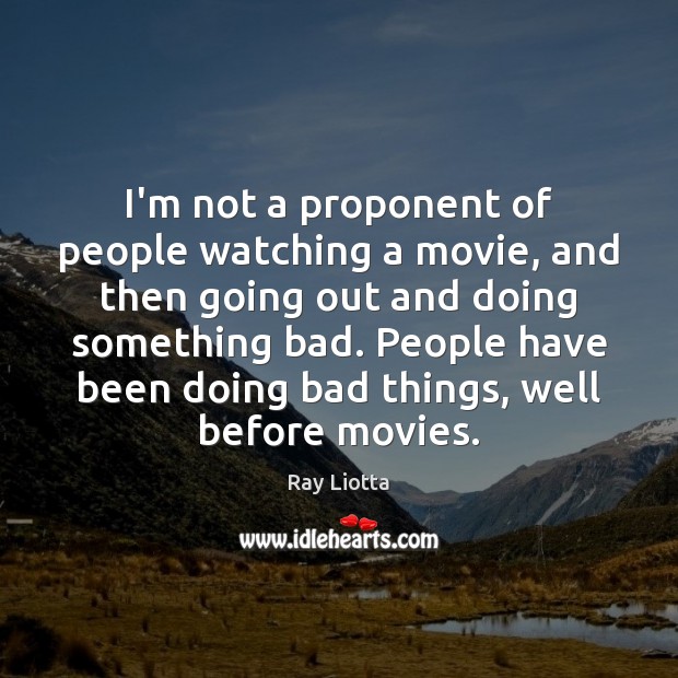 I’m not a proponent of people watching a movie, and then going Ray Liotta Picture Quote