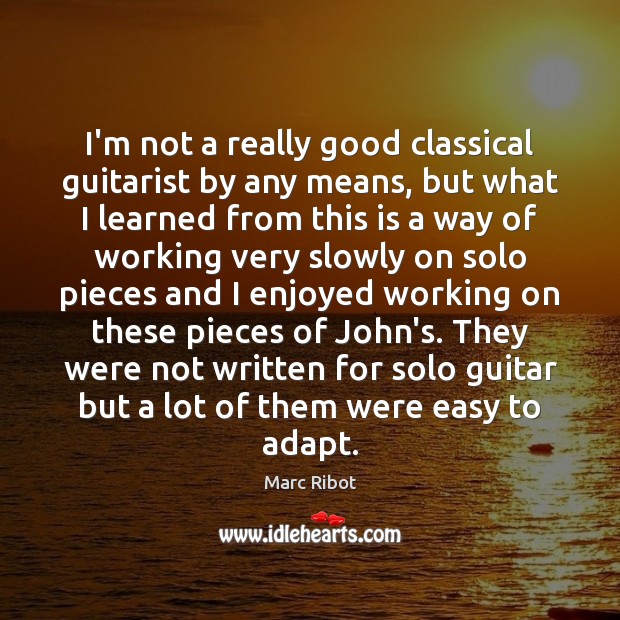 I’m not a really good classical guitarist by any means, but what Marc Ribot Picture Quote
