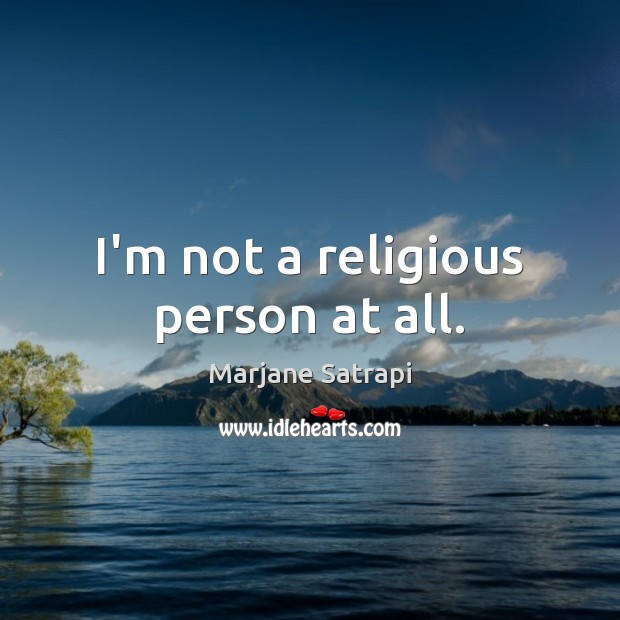 I’m not a religious person at all. Image