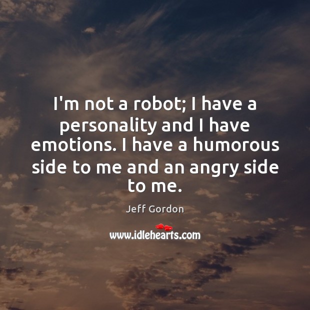 I’m not a robot; I have a personality and I have emotions. Image