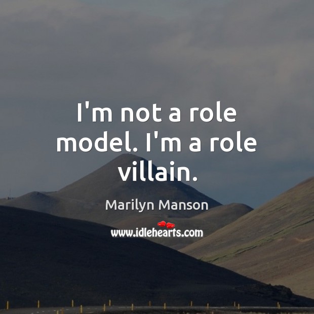 I’m not a role model. I’m a role villain. Marilyn Manson Picture Quote