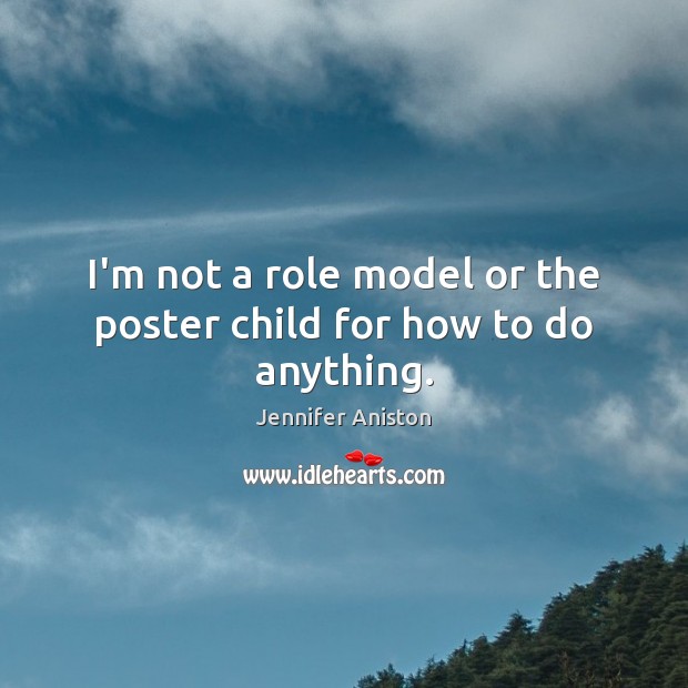 I’m not a role model or the poster child for how to do anything. Image