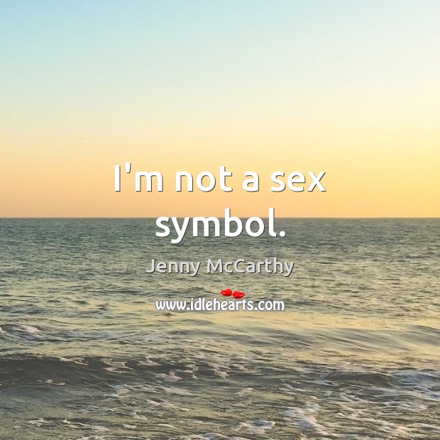 I’m not a sex symbol. Jenny McCarthy Picture Quote