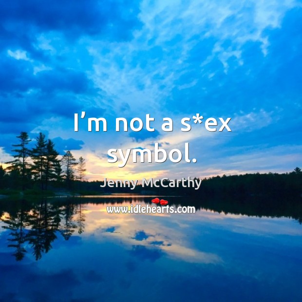 I’m not a s*ex symbol. Jenny McCarthy Picture Quote