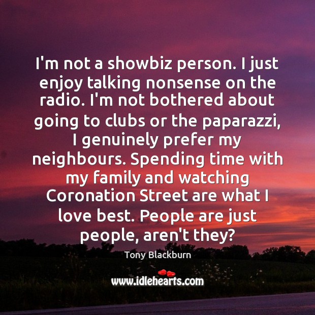 I’m not a showbiz person. I just enjoy talking nonsense on the Tony Blackburn Picture Quote
