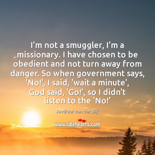 I’m not a smuggler, I’m a missionary. I have chosen to be Image