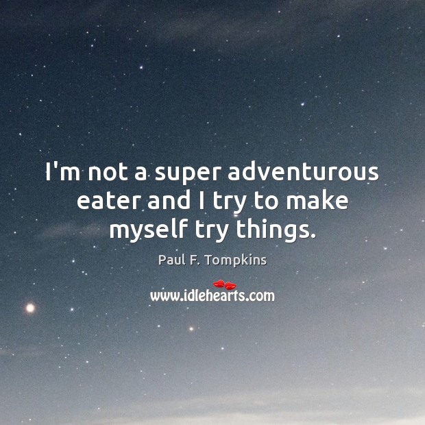 I’m not a super adventurous eater and I try to make myself try things. Image