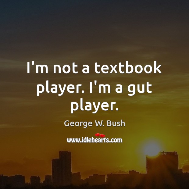 I’m not a textbook player. I’m a gut player. Image