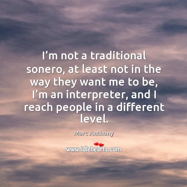 I’m not a traditional sonero, at least not in the way they want me to be, I’m an interpreter Image