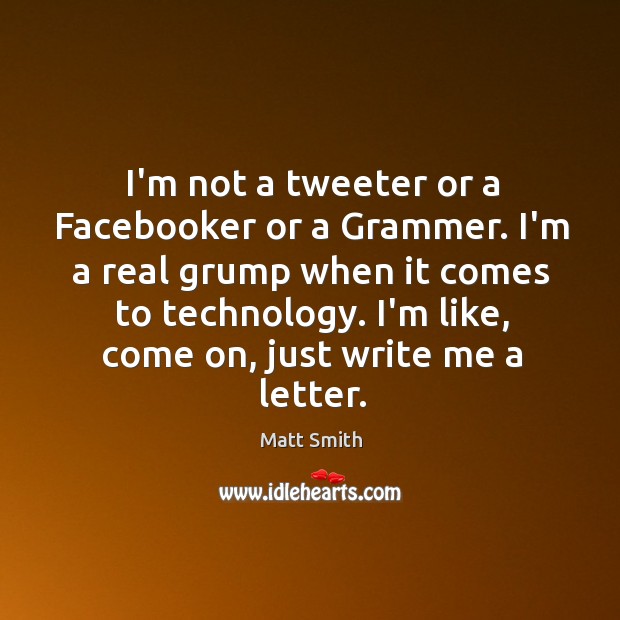 I’m not a tweeter or a Facebooker or a Grammer. I’m a Image
