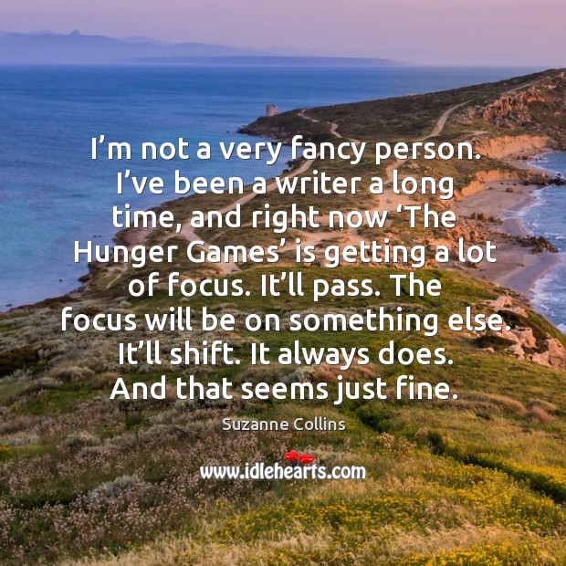 I’m not a very fancy person. I’ve been a writer a long time Suzanne Collins Picture Quote