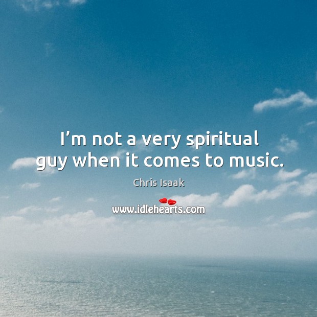 I’m not a very spiritual guy when it comes to music. Image