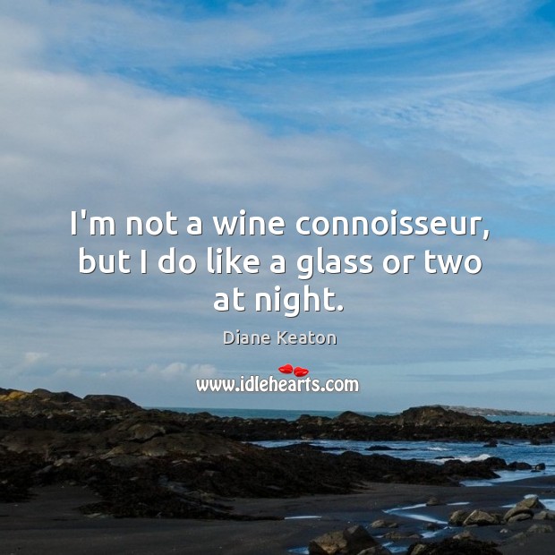 I’m not a wine connoisseur, but I do like a glass or two at night. Image