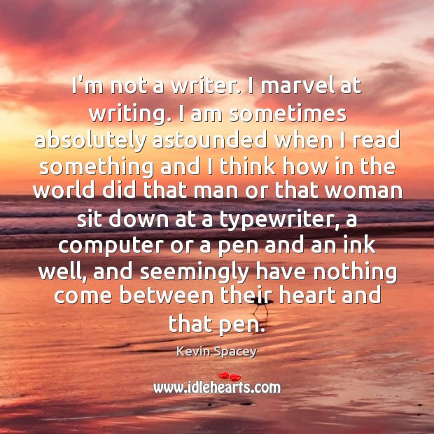 I’m not a writer. I marvel at writing. I am sometimes absolutely Computers Quotes Image