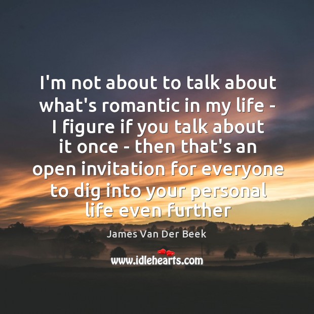 I’m not about to talk about what’s romantic in my life – Image