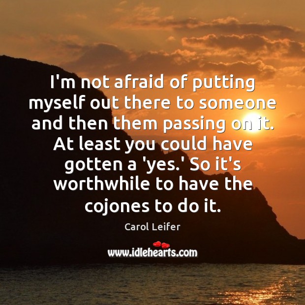 I’m not afraid of putting myself out there to someone and then Afraid Quotes Image