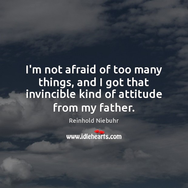 I’m not afraid of too many things, and I got that invincible Attitude Quotes Image