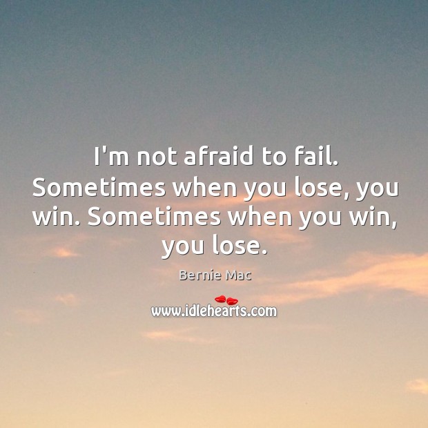 I’m not afraid to fail. Sometimes when you lose, you win. Sometimes Fail Quotes Image