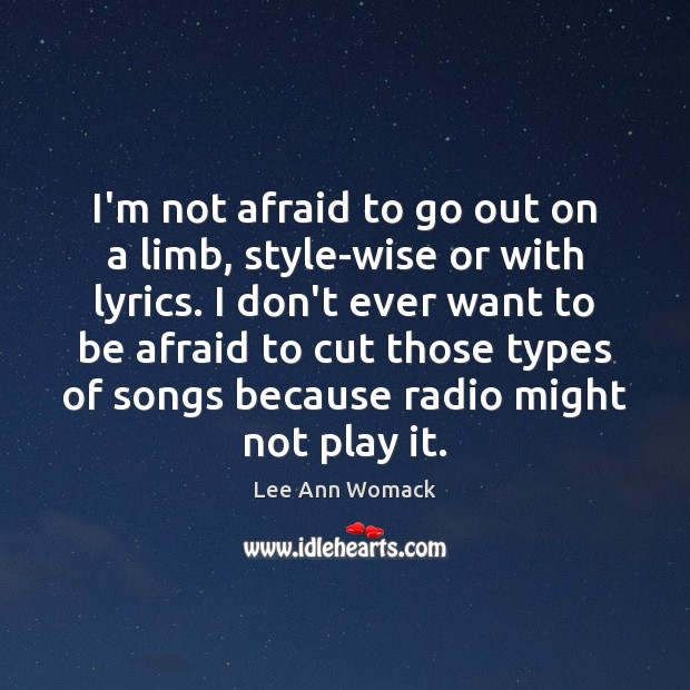 I’m not afraid to go out on a limb, style-wise or with Lee Ann Womack Picture Quote