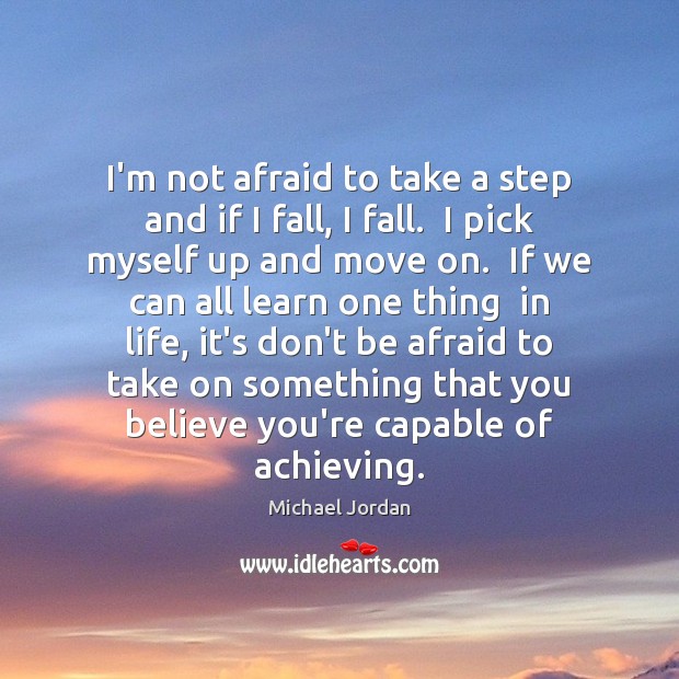 I’m not afraid to take a step and if I fall, I Michael Jordan Picture Quote