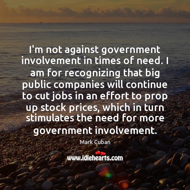 I’m not against government involvement in times of need. I am for Image