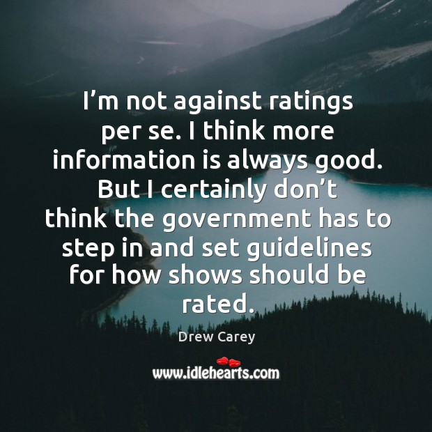 I’m not against ratings per se. Drew Carey Picture Quote
