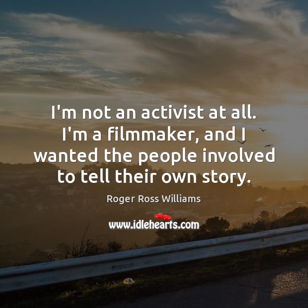 I’m not an activist at all. I’m a filmmaker, and I wanted Roger Ross Williams Picture Quote