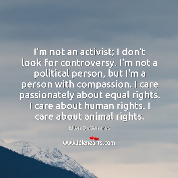 I’m not an activist; I don’t look for controversy. I’m not a Image