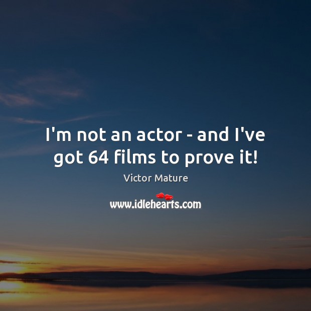 I’m not an actor – and I’ve got 64 films to prove it! Image