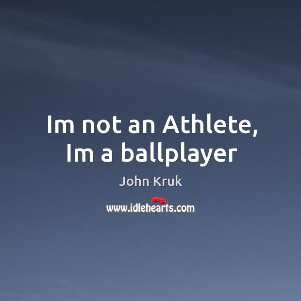 Im not an Athlete, Im a ballplayer Image