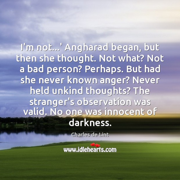 I’m not…’ Angharad began, but then she thought. Not what? Not Charles de Lint Picture Quote