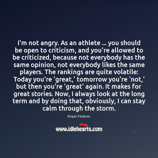 I’m not angry. As an athlete … you should be open to criticism, Image