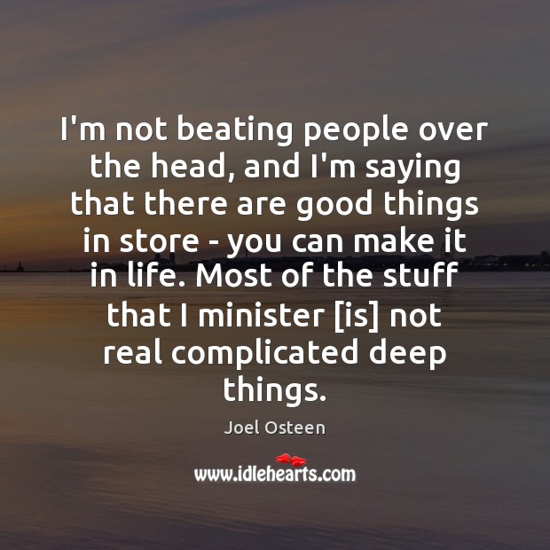 I’m not beating people over the head, and I’m saying that there Joel Osteen Picture Quote