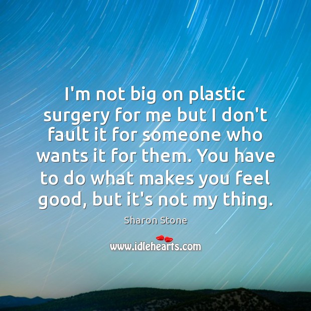 I’m not big on plastic surgery for me but I don’t fault Image