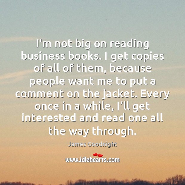 I’m not big on reading business books. I get copies of all James Goodnight Picture Quote