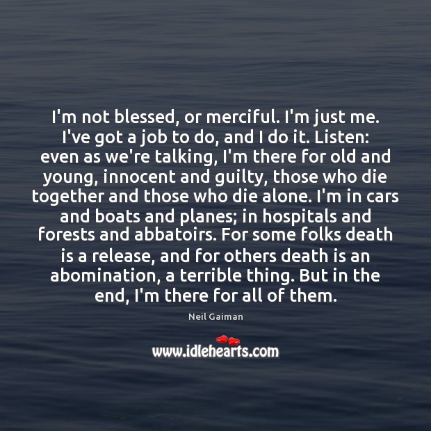 I’m not blessed, or merciful. I’m just me. I’ve got a job Death Quotes Image