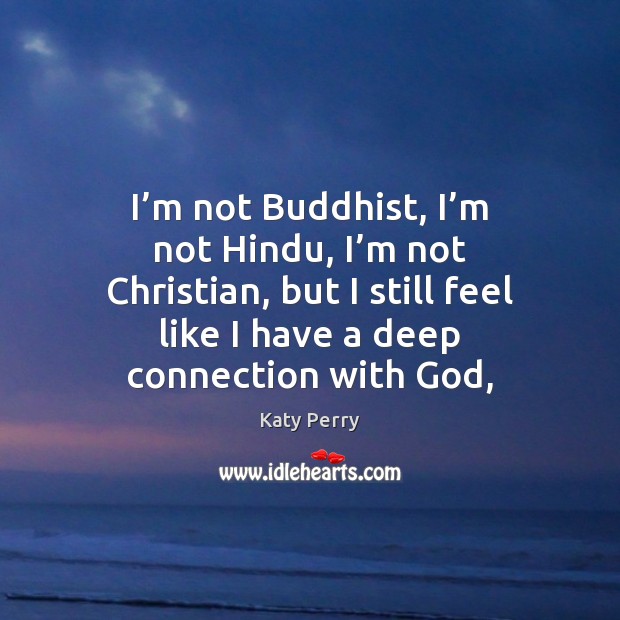 I’m not Buddhist, I’m not Hindu, I’m not Christian, Katy Perry Picture Quote