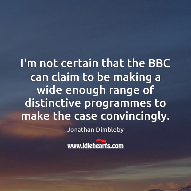 I’m not certain that the BBC can claim to be making a Jonathan Dimbleby Picture Quote