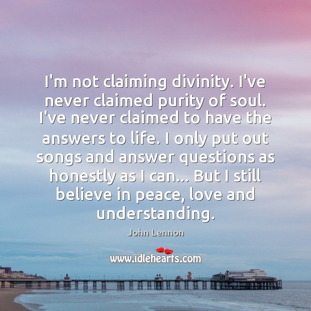 I’m not claiming divinity. I’ve never claimed purity of soul. I’ve never Image