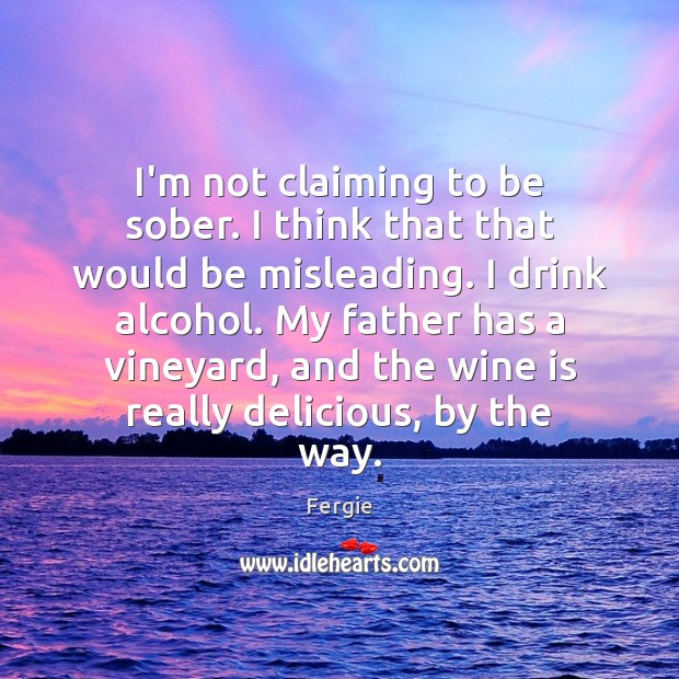 I’m not claiming to be sober. I think that that would be Image