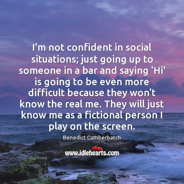 I’m not confident in social situations; just going up to someone in Image
