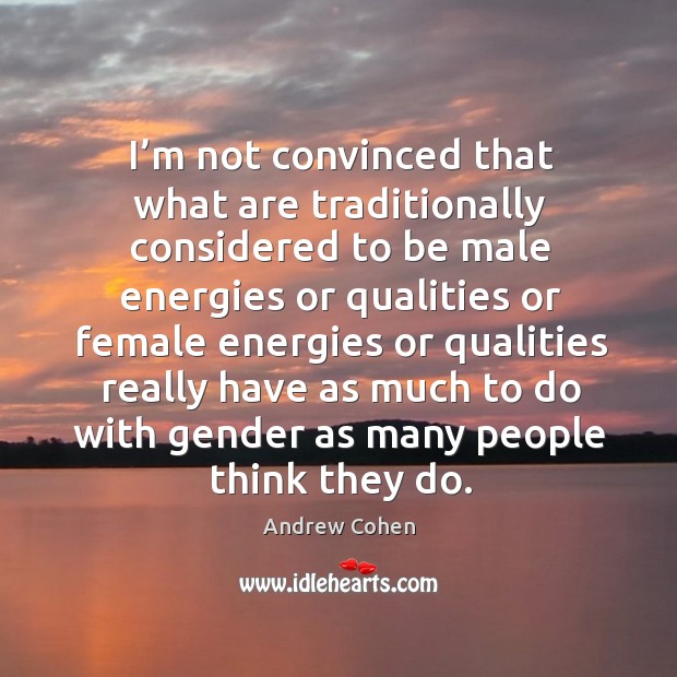 I’m not convinced that what are traditionally considered to be male energies Image